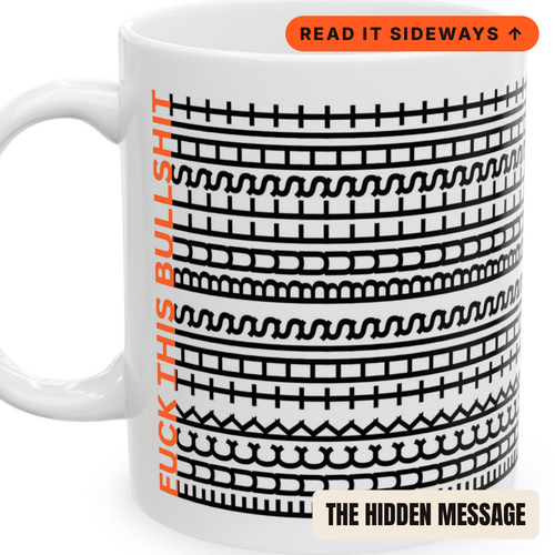 F*ck This BS hidden message mug - read it sideways to reveal the hidden message
